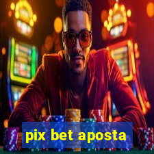 pix bet aposta